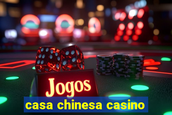 casa chinesa casino